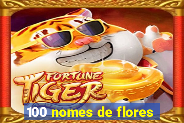 100 nomes de flores